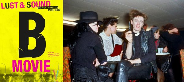 B-Movie: Lust & Sound in West-Berlin 1979-1989 (2015) / B-Movie: Шум и ярость в Западном Берлине