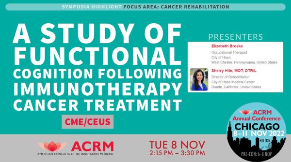 #ACRM2022 Symposia: A Study of Functional Cognition Following Immunotherapy Cancer Treatment