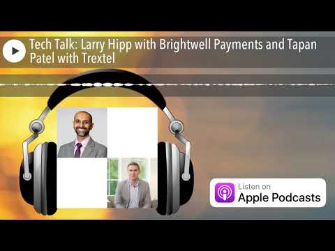 Tech Talk: Larry Hipp with Brightwell Payments and Tapan Patel with Trextel