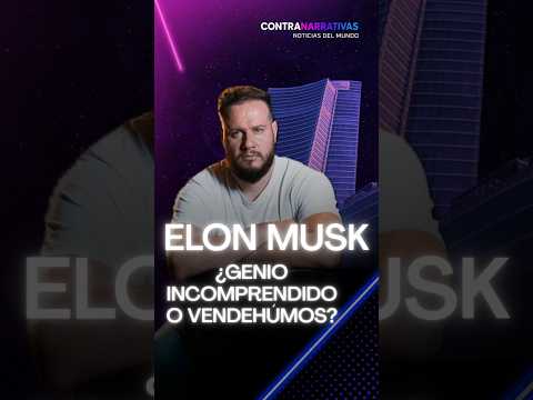 ¿Quién es realmente Elon Musk? ¿Un genio incomprendido o un producto del sistema que detesta?