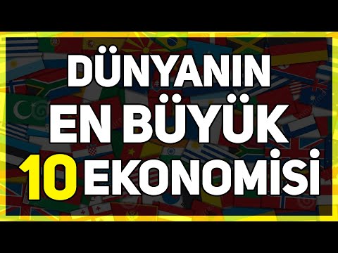 Dünyanın En Büyük 10 Ekonomisi! (Türkiye Kaçıncı Sırada?)