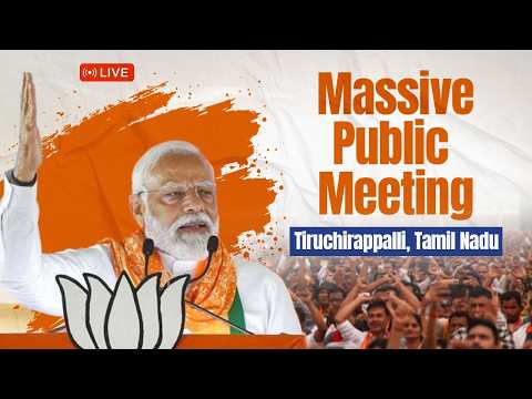 LIVE: PM Modi Massive Public Meeting in Tiruchirappalli, Tamil Nadu