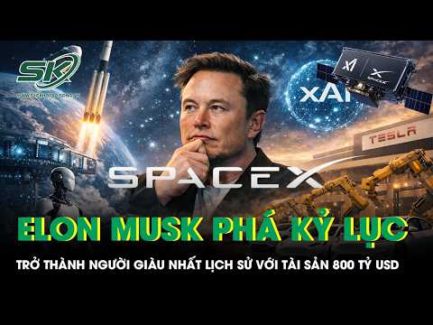 ELON MUSK CHẠM ĐỈNH QUYỀN LỰC: TỪ TESLA TỚI VŨ TRỤ, GIỜ LÀ NGƯỜI GIÀU NHẤT LỊCH SỬ