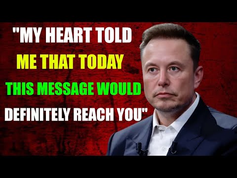 ELON MUSK: MY HEART KNEW YOU WOULD SEE THIS MESSAGE TODAY “Inspired by Elon Musk” 