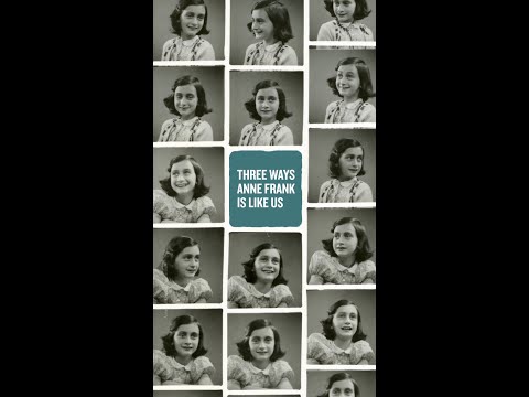 Three Ways Anne Frank Is Like Us