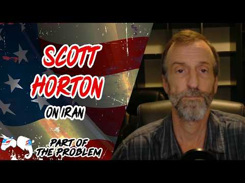 Dave Smith | Scott Horton on Iran | Part Of The Problem 1372